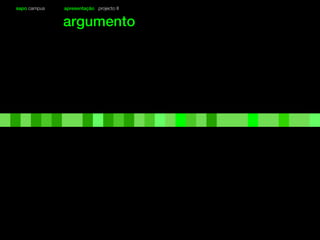 sapo campus apresentação projecto II
argumento
 