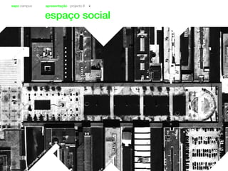 sapo campus apresentação projecto II
espaço social
 