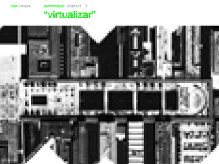 sapo campus apresentação projecto II
“virtualizar”
 