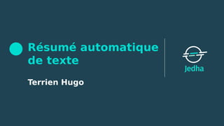 Résumé automatique
de texte
Terrien Hugo
 