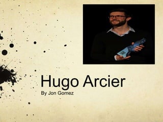Hugo ArcierBy Jon Gomez
 