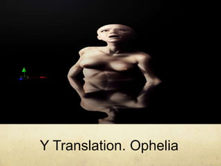 Y Translation. Ophelia
 