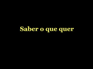 Saber o que quer 