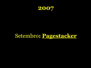 2007 - Construção do produto - Bootstrapping  - Parcerias 