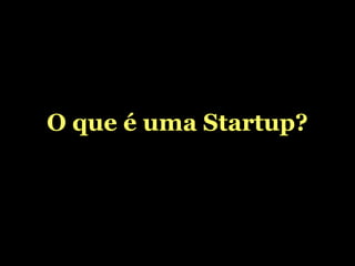O que é uma Startup? 