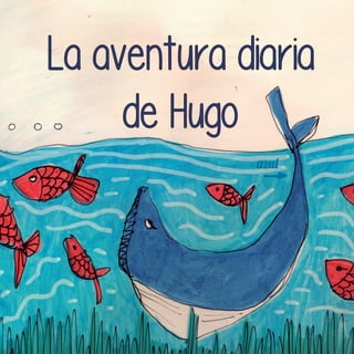 La aventura diaria
de Hugo
 
