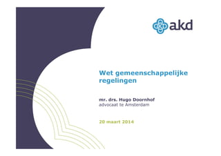 Wet gemeenschappelijke
regelingen
mr. drs. Hugo Doornhof
advocaat te Amsterdam
20 maart 2014
 