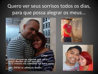 Quero ver seus sorrisos todos os dias,
 para que possa alegrar os meus...
 