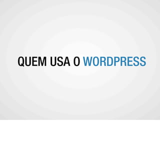 QUEM USA O WORDPRESS
 