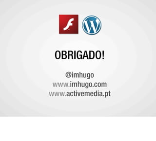 OBRIGADO!
   @imhugo
 www.imhugo.com
www.activemedia.pt
 
