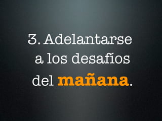 3. Adelantarse
 a los desafíos
del mañana.
 
