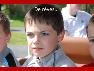De rêves...