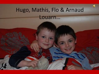 Hugo, Mathis, Flo & ArnaudLouarn… 