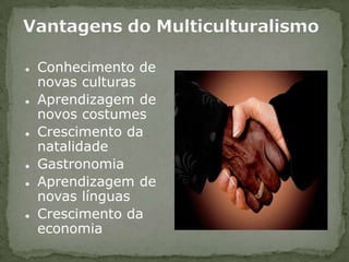 Vantagens do MulticulturalismoConhecimento de novas culturas