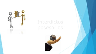 Interdictos
posesorios