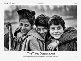 7
|
Hugs
Manage Train Learn Power Pics
TheThreeDesperadoes
https://pixabay.com/en/climate-black-and-white-village-1283786/
 