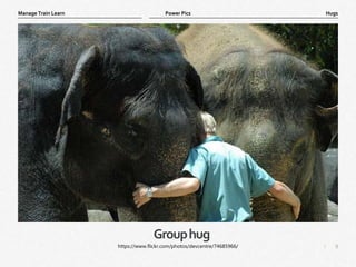 9
|
Hugs
Manage Train Learn Power Pics
Grouphug
https://www.flickr.com/photos/devcentre/74685966/
 