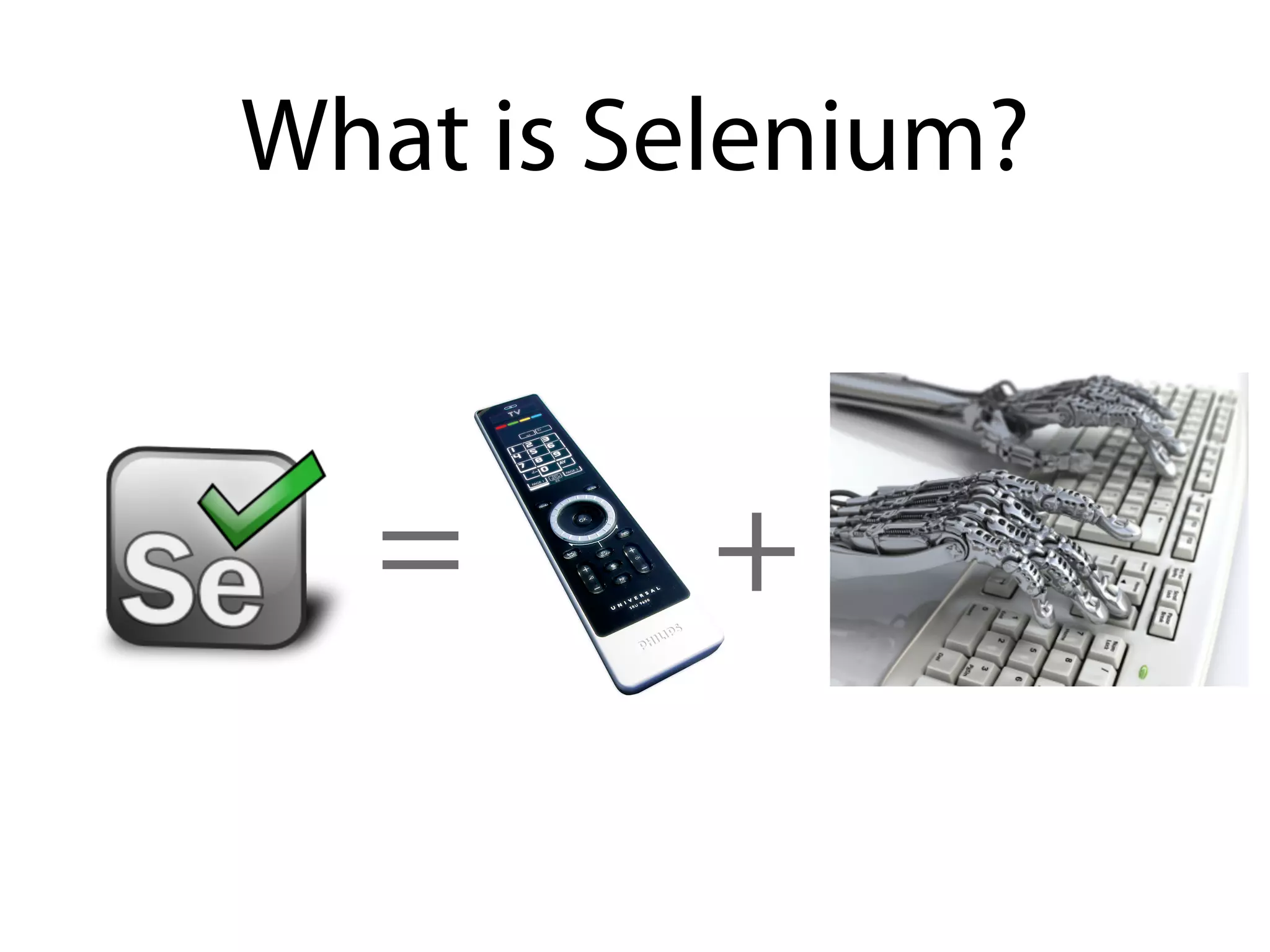 What is Selenium?



  =       +
 