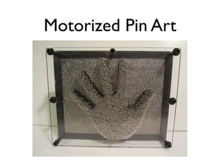 Motorized Pin Art
 