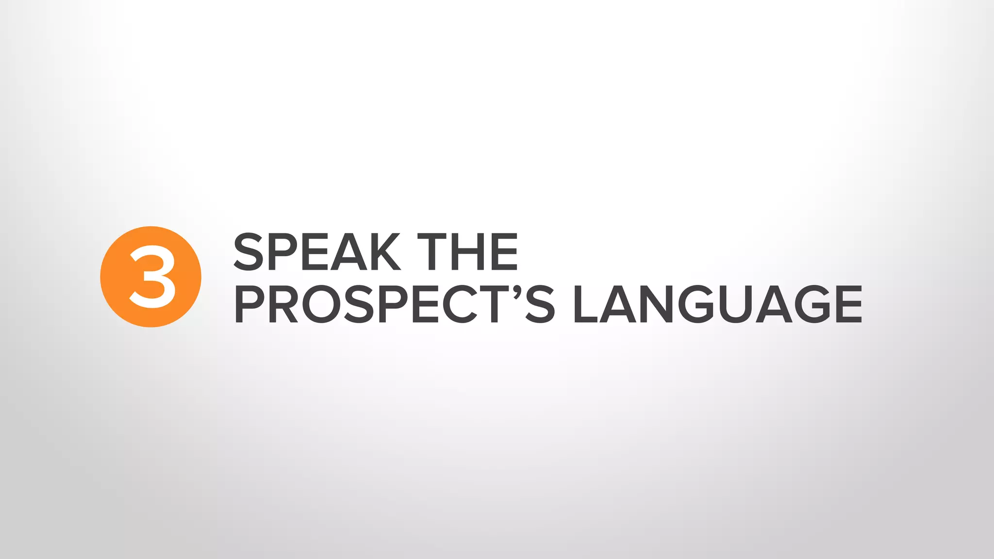 SPEAK THE
PROSPECT’S LANGUAGE3
 