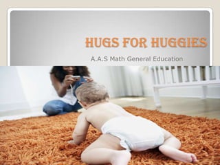 HUGS FOR HUGGIES A.A.S Math General Education 