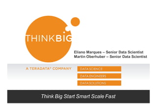 DATA SCIENCE
DATA ENGINEERS
DATA SOLUTIONS
Think&Big&Start&Smart&Scale&Fast
Eliano Marques-– Senior-Data-Scientist
Martin-Oberhuber-– Senior-Data-Scientist
 