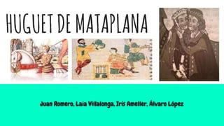 HUGUETDEMATAPLANA
Juan Romero, Laia Villalonga, Iris Ameller, Álvaro López
 