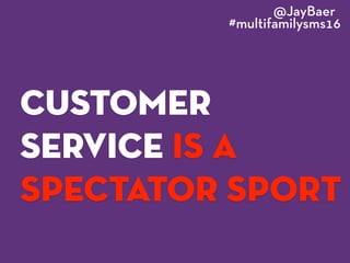 speed matters
on the
phone too
@JayBaer
#multifamilysms16
 