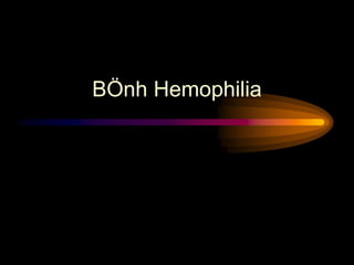 BÖnh Hemophilia
 