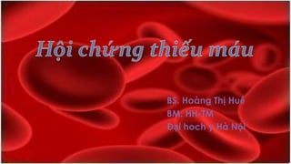 BS. Hoàng Thị Huế
BM. HH-TM
Đại hoch y Hà Nội
 