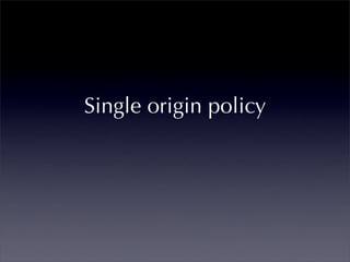 Single origin policy
 