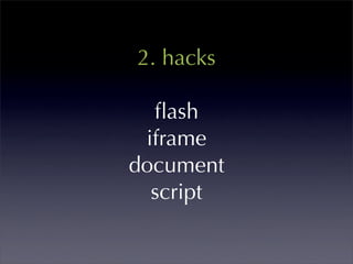2. hacks

  ﬂash
 iframe
document
  script
 
