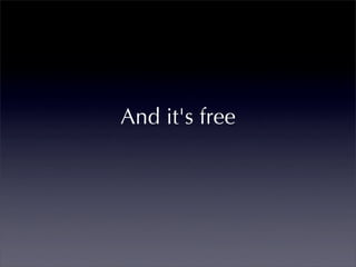 And it's free
 