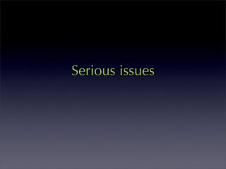 Serious issues
 