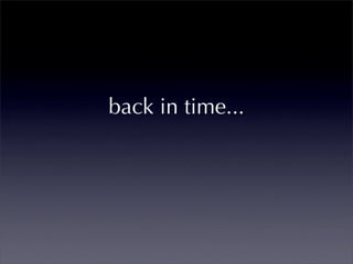 back in time...
 