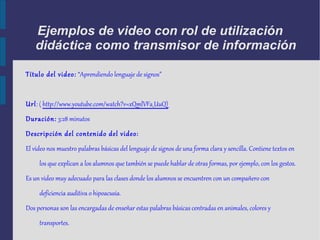 Como transmisor de información Variantes que condicionan su utilización Actitud de los profesores, relación entre los contenidos, interacción entre las actividades posteriores, materiales de acompañamiento, etc... 