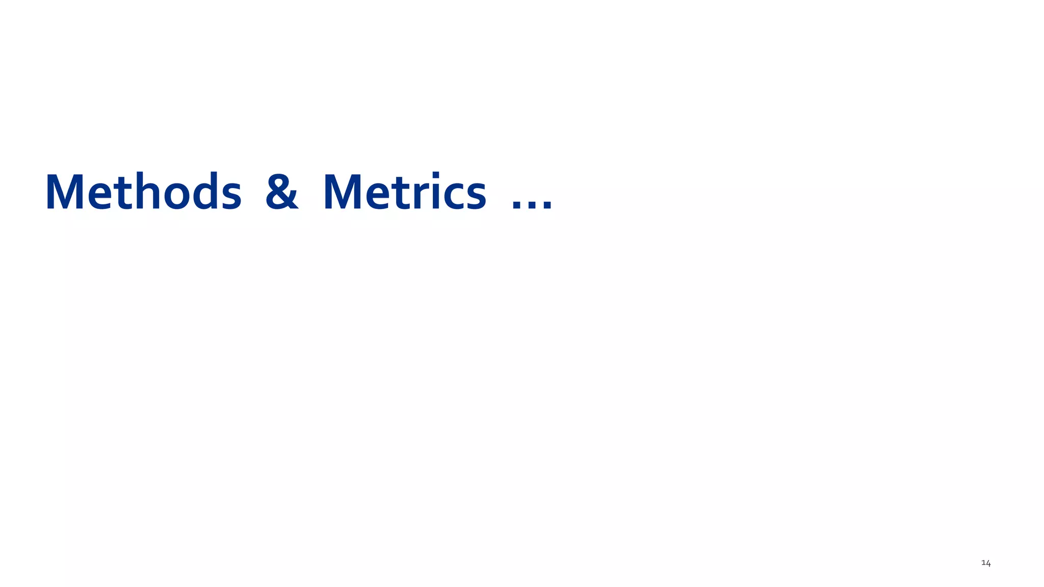 14
Methods & Metrics …
 