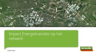 Impact Energietransitie op het
netwerk
Huibert Baud
 