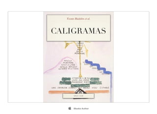 Vicente Huidobro et al.




CALIGRAMAS




        SPAN 104B




       iBooks Author
 