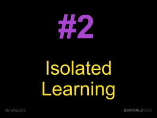 #2
Isolated
Learning
 