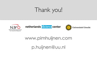 Thank you!
www.pimhuijnen.com
p.huijnen@uu.nl
 