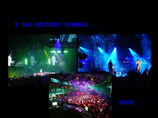 Y LAS MEJORES RUMBAS. . .  UFFF. . .  