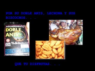 POR SU DOBLE ANIS, LECHONA Y SUS BIZCOCHOS. . . QUE TU DISFRUTAS. . .   