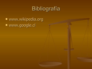 Bibliografía www.wikipedia.org www.google.cl 