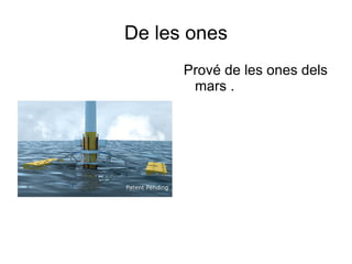 De les ones Prové de les ones dels mars . 