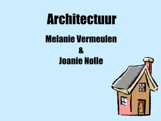 Architectuur Melanie Vermeulen & Joanie Nolle 