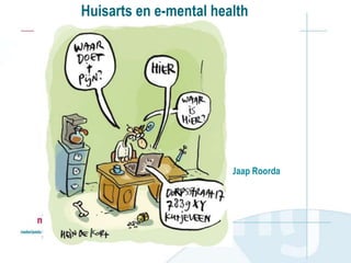 Huisarts en e-mental health
Jaap Roorda
 