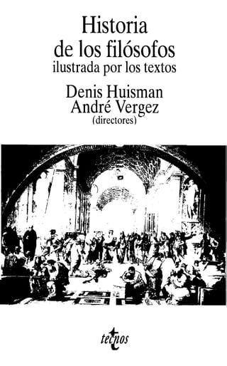 Historia
de los filosofos
ilustrada por los textos
Denis Huisman
Andre Vergez
(directores)
terns
 