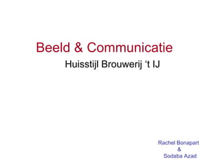 Huisstijl Brouwerij ‘t IJ Beeld & Communicatie Rachel Bonapart & Sodaba Azad Rachel Bonapart  &  Sodaba Azad 
