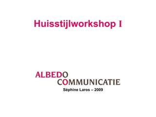 Huisstijlworkshop  I Séphine Laros – 2009 